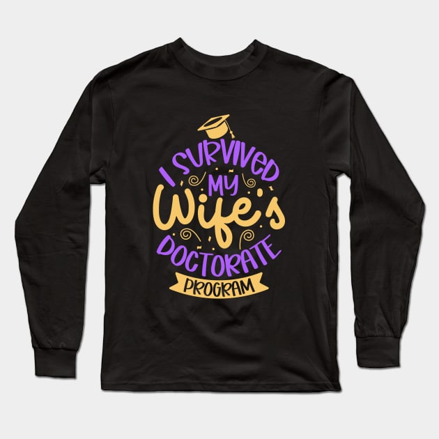 I survived my wife's doctorate program Long Sleeve T-Shirt by Modern Medieval Design